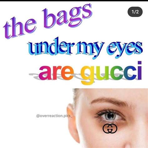 the bags under my eyes are gucci|bags under my eyes gucci.